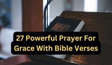 27 Powerful Prayer For Grace With Bible Verses